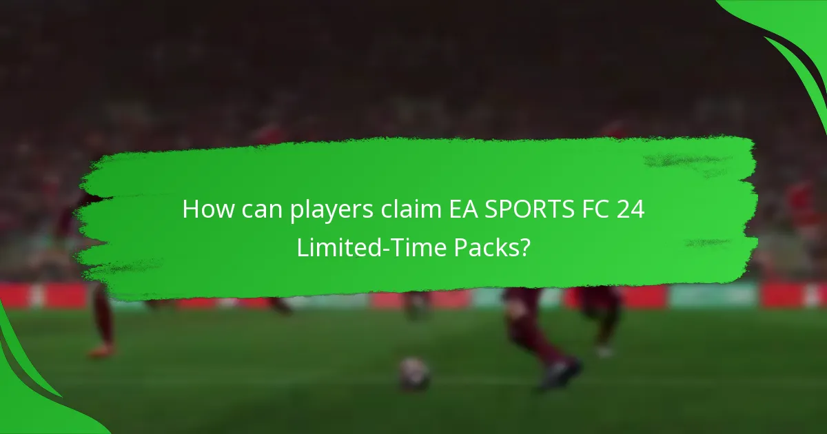 How can players claim EA SPORTS FC 24 Limited-Time Packs?