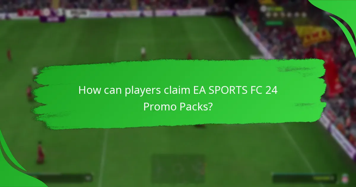 How can players claim EA SPORTS FC 24 Promo Packs?