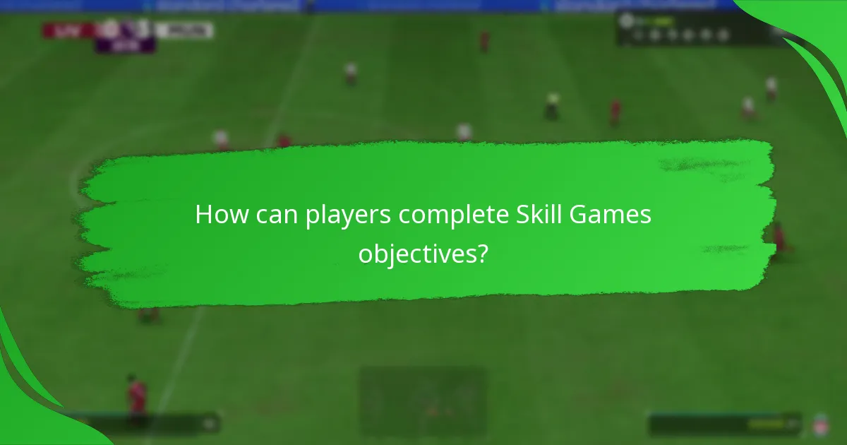 How can players complete Skill Games objectives?