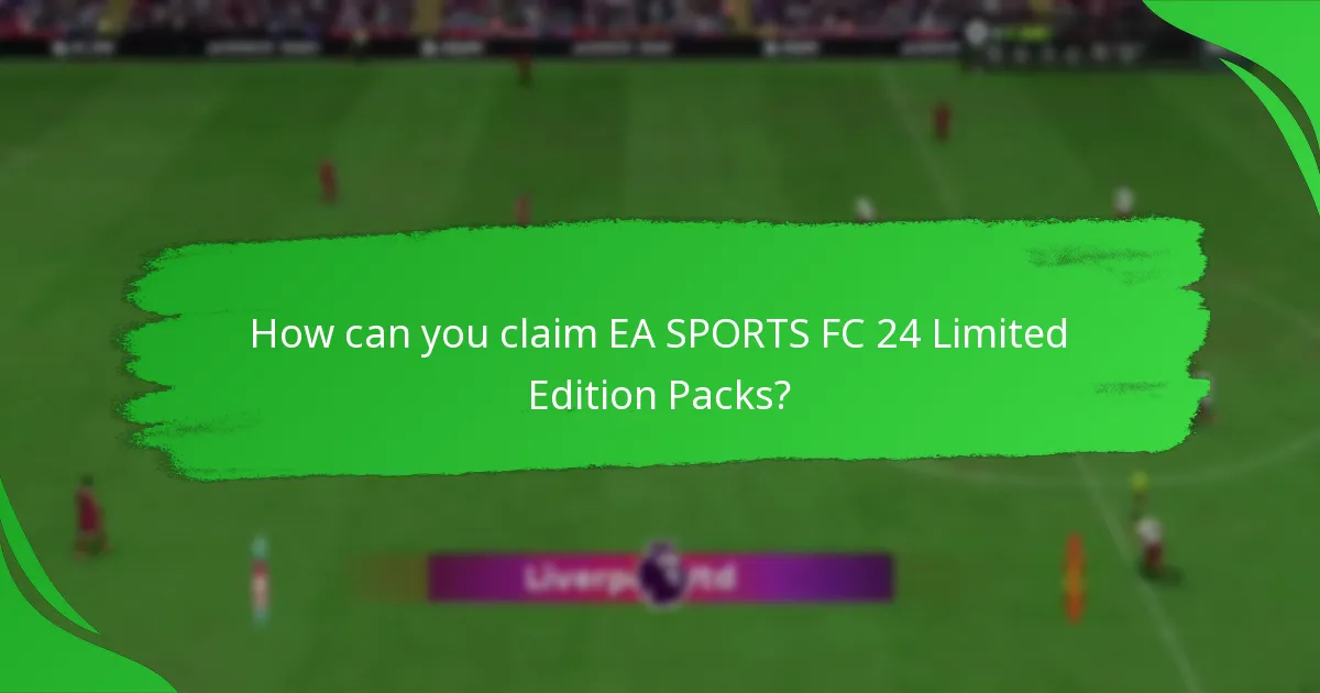 How can you claim EA SPORTS FC 24 Limited Edition Packs?