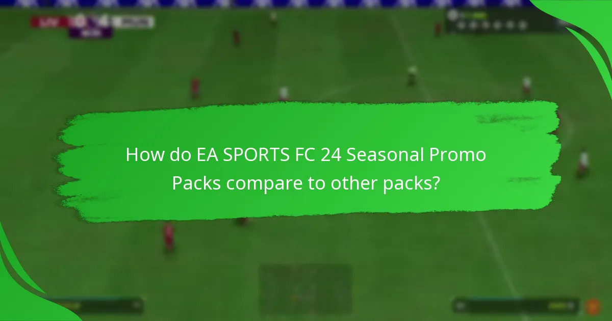 How do EA SPORTS FC 24 Seasonal Promo Packs compare to other packs?