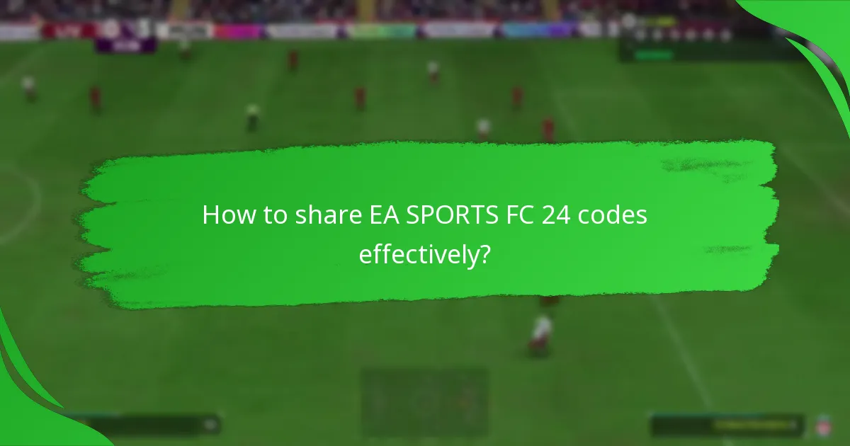How to share EA SPORTS FC 24 codes effectively?