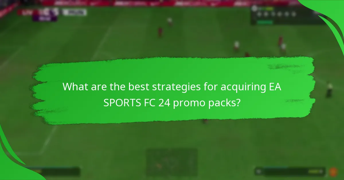 What are the best strategies for acquiring EA SPORTS FC 24 promo packs?