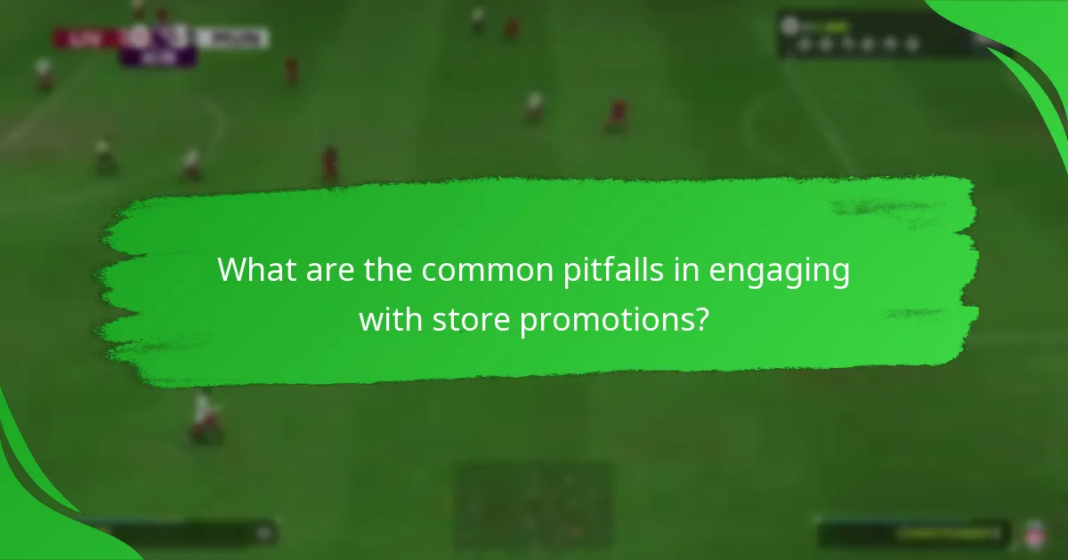 What are the common pitfalls in engaging with store promotions?