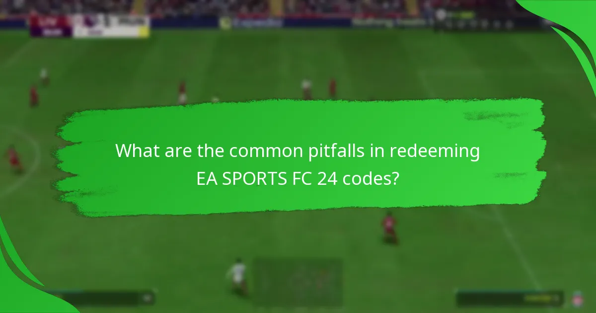 What are the common pitfalls in redeeming EA SPORTS FC 24 codes?