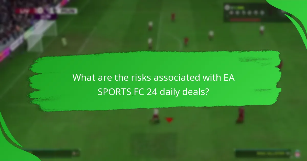 What are the risks associated with EA SPORTS FC 24 daily deals?