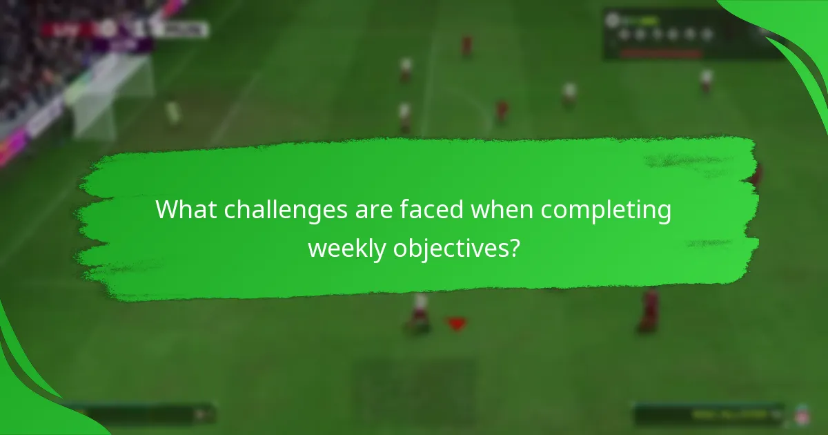 What challenges are faced when completing weekly objectives?