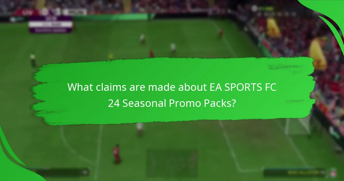 What claims are made about EA SPORTS FC 24 Seasonal Promo Packs?