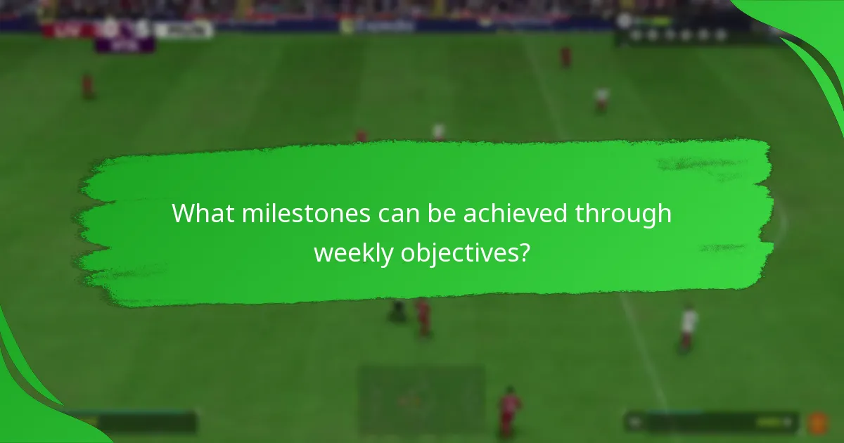 What milestones can be achieved through weekly objectives?