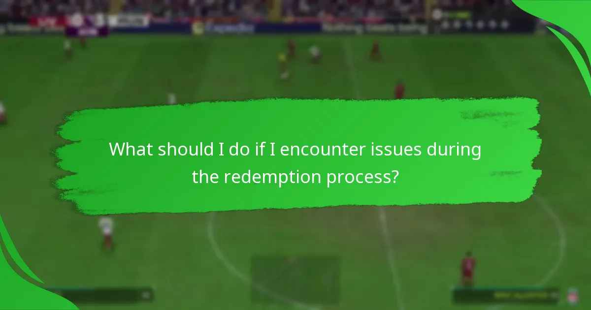 What should I do if I encounter issues during the redemption process?