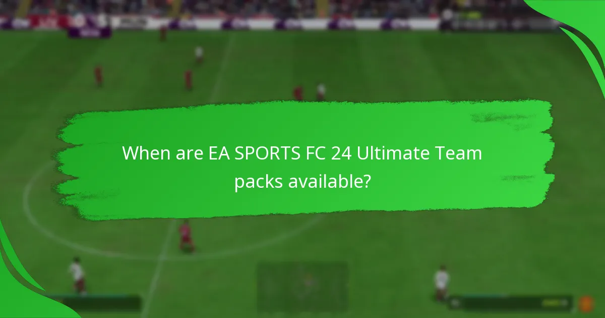 When are EA SPORTS FC 24 Ultimate Team packs available?