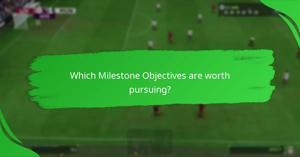 Which Milestone Objectives are worth pursuing?
