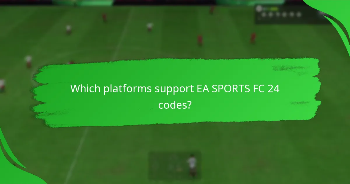 Which platforms support EA SPORTS FC 24 codes?