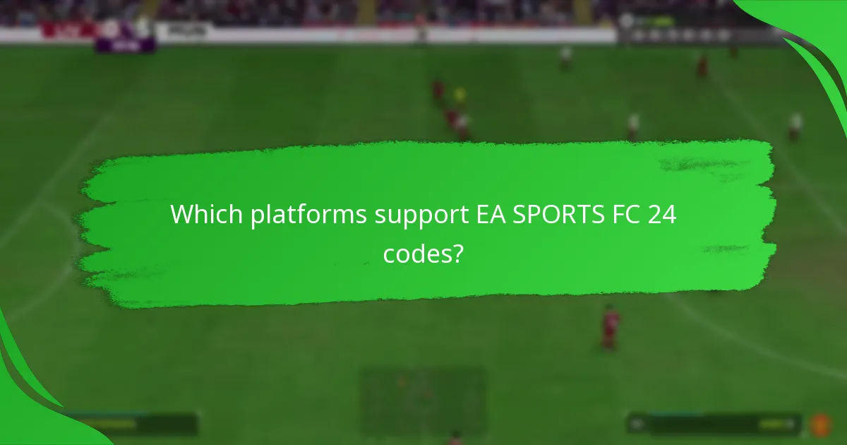 Which platforms support EA SPORTS FC 24 codes?