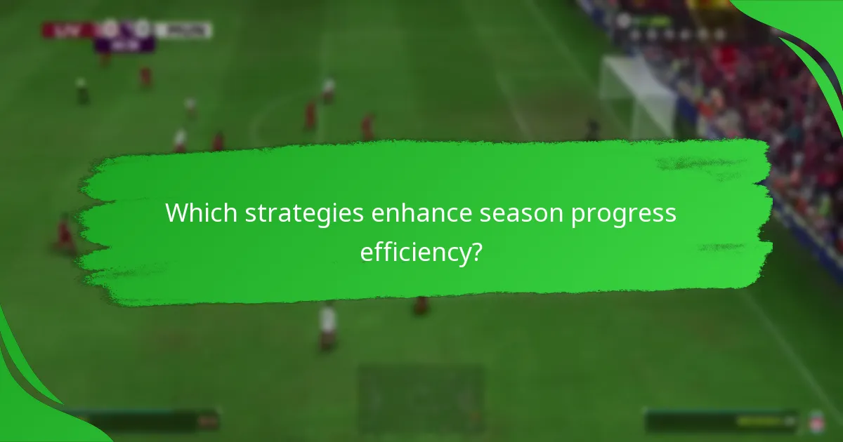 Which strategies enhance season progress efficiency?