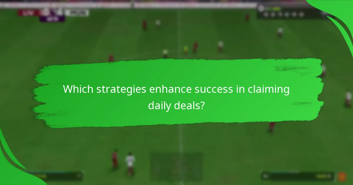 Which strategies enhance success in claiming daily deals?